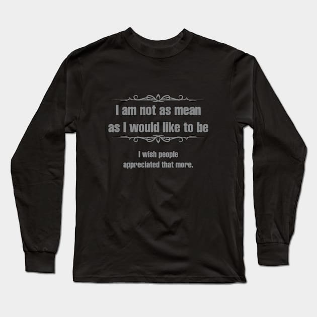 Not as mean as I would like to be Long Sleeve T-Shirt by Bigrum P. Bear Designs